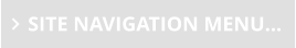 SITE NAVIGATION MENU…