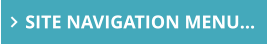 SITE NAVIGATION MENU…